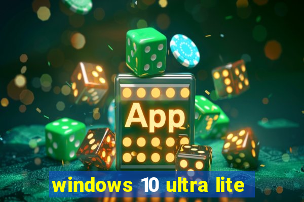 windows 10 ultra lite